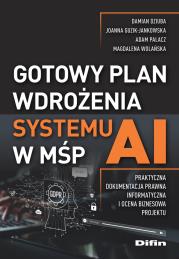 Okładka książki Gotowy plan wdrożenia systemu AI w MŚP. Praktyczna dokumentacja prawna, informatyczna i ocena biznesowa projektu