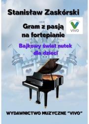Gram z pasją na fortepianie. Bajkowy świat nutek. Autor: Stanisław Zaskórski. Dadada.pl Okładka książki Gram z pasją na fortepianie. Bajkowy świat nutek