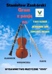 Gram z pasją na klarnecie wiolonczeli flecie. Autor: Stanisław Zaskórski. Dadada.pl Okładka książki Gram z pasją na klarnecie wiolonczeli flecie