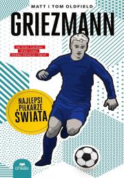 Griezmann. Najlepsi piłkarze świata. Autor: Matt Oldfield, Tom Oldfield. Dadada.pl Okładka książki Griezmann. Najlepsi piłkarze świata