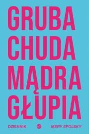 Okładka książki Gruba Chuda Mądra Głupia. Dziennik Mery Spolsky