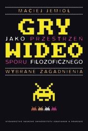 Okładka książki Gry wideo jako przestrzeń sporu filozoficznego