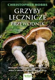Okładka książki Grzyby lecznicze. Przewodnik. Wzmocnij odporność, popraw pamięć, walcz z rakiem, powstrzymaj infekcję
