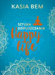 Happy Life. Sztuka odpuszczania. Autor: Kasia Bem. Dadada.pl Okładka książki Happy Life. Sztuka odpuszczania