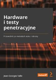 Okładka książki Hardware i testy penetracyjne Przewodnik po metodach ataku i obrony