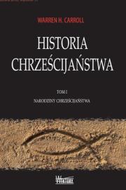 Historia Chrześcijaństwa T.1 Narodziny.... Autor: Warren H. Carroll. Dadada.pl Okładka książki Historia Chrześcijaństwa T.1 Narodziny...