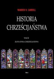Historia chrześcijaństwa T.3 Złota Epoka.... Autor: Warren H. Carroll. Dadada.pl Okładka książki Historia chrześcijaństwa T.3 Złota Epoka...