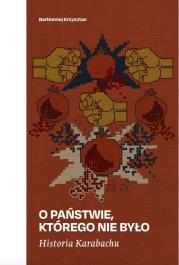 Historia Karabachu. O państwie, którego nie było. Autor: Krzysztan Bartłomiej. Dadada.pl Okładka książki Historia Karabachu. O państwie, którego nie było