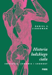 Okładka książki Historia ludzkiego ciała. Ewolucja, zdrowie i choroby