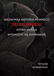 Okładka książki Historia pewnego teleturnieju, która mogła wydarzyć się naprawdę