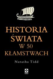 Historia świata w 50 kłamstwach. Autor: Natasha Tidd. Dadada.pl Okładka książki Historia świata w 50 kłamstwach