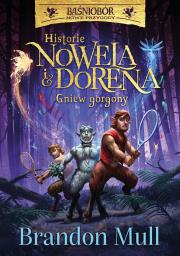 Historie Nowela i Dorena. Gniew Gorgony. Baśniobór. Autor: Brandon Mull, Rafał Lisowski. Dadada.pl Okładka książki Historie Nowela i Dorena. Gniew Gorgony. Baśniobór