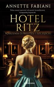 Okładka książki Hotel Ritz. Marzenia o prestiżu i szczęściu