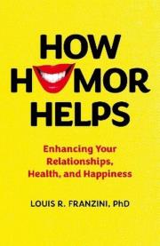 Okładka książki How Humor Helps. Enhancing Your Relationships, Health, and Happiness