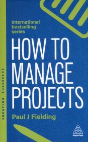 How to manage projects wer. angielska. Autor: Paul J. Fielding. Dadada.pl Okładka książki How to manage projects wer. angielska