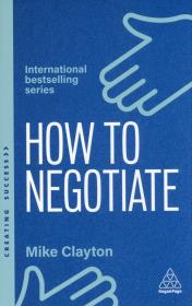 How to negotiate. Practical and proven skills to help you strike better deals wer. angielska. Autor: Mike Clayton. Dadada.pl Okładka książki How to negotiate. Practical and proven skills to help you strike better deals wer. angielska