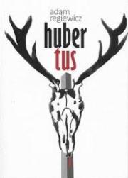 Hubertus. Autor: Regiewicz Adam. Dadada.pl Okładka książki Hubertus
