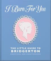 Okładka książki I Burn For You. The Little Guide to Bridgerton wer. angielska