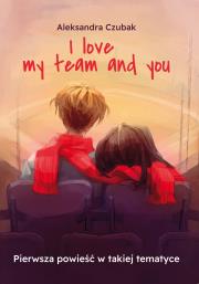 Okładka książki I love my team and you
