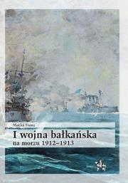 Okładka książki I wojna bałkańska na morzu 1912-1913