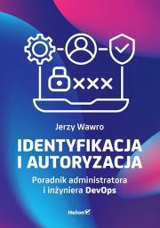 Okładka książki Identyfikacja i autoryzacja. Poradnik administratora i inżyniera DevOps