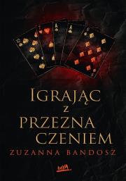 Igrając z przeznaczeniem. Autor: Zuzanna Bandosz. Dadada.pl Okładka książki Igrając z przeznaczeniem