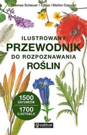 Ilustrowany przewodnik do rozpoznawania roślin. Autor: Schauer Thomas, Caspari Claus, Caspari Stefan. Dadada.pl Okładka książki Ilustrowany przewodnik do rozpoznawania roślin