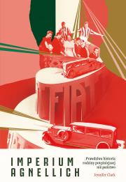 Okładka książki Imperium Agnellich. Prawdziwa historia rodziny potężniejszej niż państwo