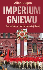 Okładka książki Imperium gniewu. Paradoksy putinowskiej Rosji