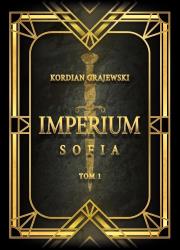 Imperium Sofia. Autor: Kordian Grajewski. Dadada.pl Okładka książki Imperium Sofia