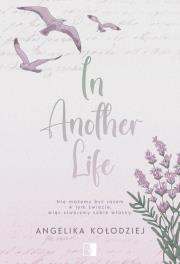 In Another Life. Autor: Angelika Kołodziej. Dadada.pl Okładka książki In Another Life