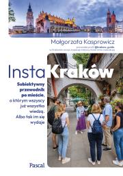 Okładka książki InstaKraków. Subiektywny przewodnik po mieście, o którym wszyscy już wszystko wiedzą. Albo tak im się wydaje