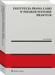 Okładka książki Instytucja prawa łaski w polskim systemie prawnym. Zagadnienia wybrane