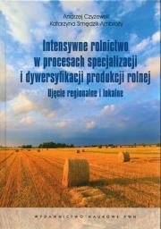 Intensywne rolnictwo w procesach specjalizacji. Autor: Czyżewski Andrzej, Katarzyna S. Dadada.pl Okładka książki Intensywne rolnictwo w procesach specjalizacji