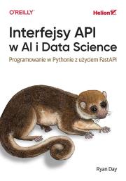Interfejsy API w AI i Data Science. Programowanie w Pythonie z użyciem FastAPIinform. Autor: Ryan Day. Dadada.pl Okładka książki Interfejsy API w AI i Data Science. Programowanie w Pythonie z użyciem FastAPIinform
