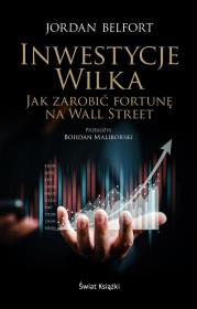 Inwestycje Wilka. Jak zarobić fortunę na Wall Street. Autor: Belfort Jordan. Dadada.pl Okładka książki Inwestycje Wilka. Jak zarobić fortunę na Wall Street