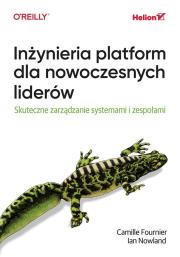 Okładka książki Inżynieria platform dla nowoczesnych liderów. Skuteczne zarządzanie systemami i zespołami