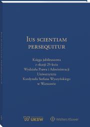Okładka książki Ius Scientiam Persequitur. Księga jubileuszowa z okazji 25-lecia Wydziału Prawa i Administracji Uniwersytetu Kardynała Stefana Wyszyńskiego w Warszawi