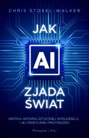Okładka książki Jak AI zjada świat. Krótka historia sztucznej inteligencji... i jej świetlanej przyszłości
