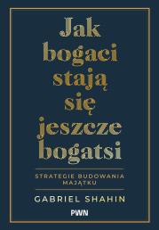 Okładka książki Jak bogaci stają się jeszcze bogatsi. Strategie budowania majątku