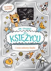 Okładka książki Jak chodzić po Księżycu i inne sekrety fizyki