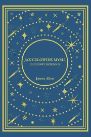Jak Człowiek Myśli. Duchowy Dziennik. Autor: James Allen. Dadada.pl Okładka książki Jak Człowiek Myśli. Duchowy Dziennik