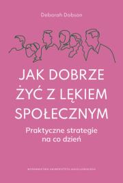 Okładka książki Jak dobrze żyć z lękiem społecznym. Praktyczne strategie na co dzień