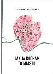 Okładka książki Jak ja kocham to miasto!