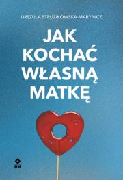 Okładka książki Jak kochać własną matkę