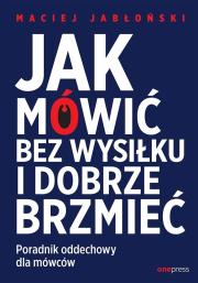 Jak mówić bez wysiłku i dobrze brzmieć. Poradnik oddechowy dla mówców. Autor: Jabłoński Maciej. Dadada.pl Okładka książki Jak mówić bez wysiłku i dobrze brzmieć. Poradnik oddechowy dla mówców