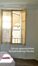 Okładka książki Jak nie opowiedziałam historii królowej Maroka
