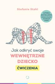 Okładka książki Jak odkryć swoje wewnętrzne dziecko. Ćwiczenia