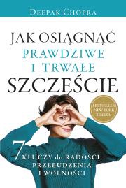 Jak osiągnąć prawdziwe i trwałe szczęście. Autor: Deepak Chopra. Dadada.pl Okładka książki Jak osiągnąć prawdziwe i trwałe szczęście
