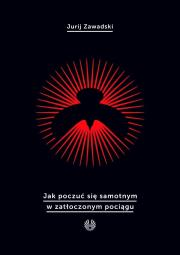 Okładka książki Jak poczuć się samotnym w zatłoczonym pociągu